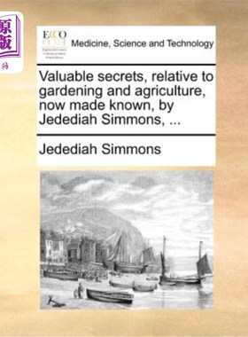海外直订医药图书Valuable Secrets, Relative to Gardening and Agriculture, Now Made Known, by Jede 《与园艺和农业有关