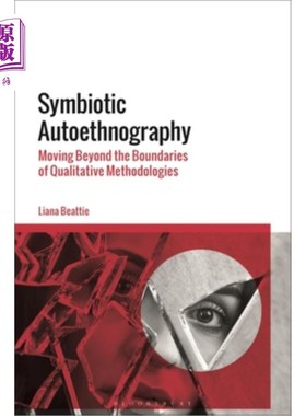 海外直订Symbiotic Autoethnography: Moving Beyond the Boundaries of Qualitative Methodolo 共生自民族志:超越定性方法论的