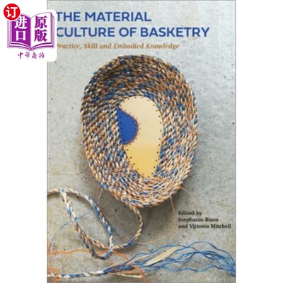海外直订The Material Culture of Basketry: Practice, Skill and Embodied Knowledge 编织的物质文化:实践、技能与体现知