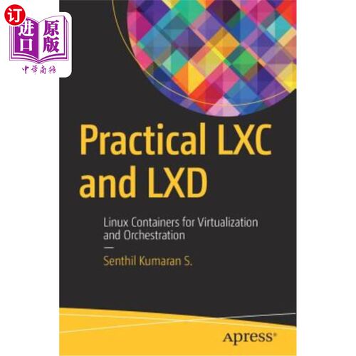 海外直订Practical LXC and LXD: Linux Containers for Virtualization and Orchestration 实用的LXC和LXD：用于虚拟化和编排