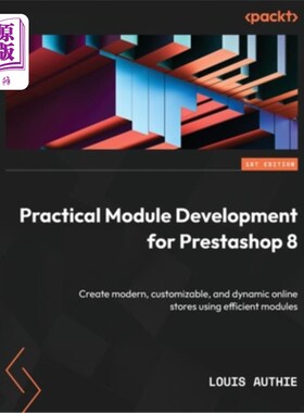海外直订Practical Module Development for Prestashop 8: Create modern, customizable, and  Prestashop