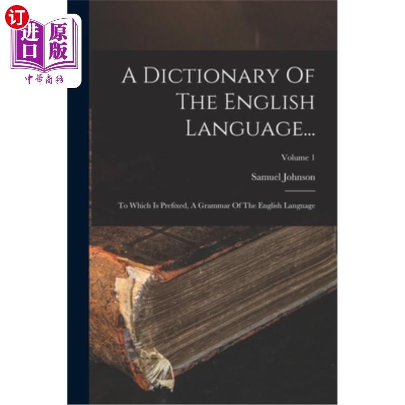 海外直订A Dictionary Of The English Language...: To Which Is Prefixed, A Grammar Of The  英语语言词典…《加了前缀的