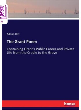 海外直订The Grant Poem: Containing Grant's Public Career and Private Life from the Cradl 格兰特的诗：包含格兰特从小