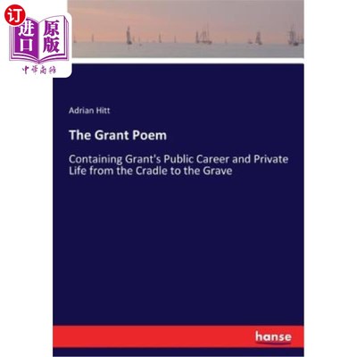 海外直订The Grant Poem: Containing Grant's Public Career and Private Life from the Cradl 格兰特的诗：包含格兰特从小