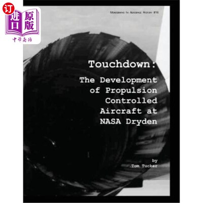 海外直订Touchdown: The Development of Propulsion Controlled Aircraft at NASA Dryden 着陆：NASA德莱顿推进控制飞机的