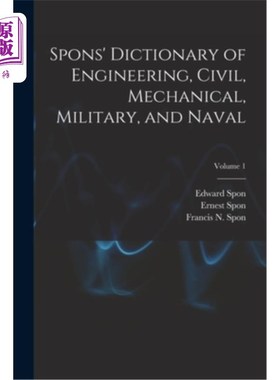海外直订Spons' Dictionary of Engineering, Civil, Mechanical, Military, and Naval; Volume 斯彭斯工程、土木、机械、军