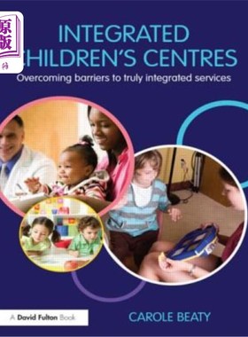 海外直订Integrated Children's Centres: Overcoming Barriers to Truly Integrated Services 综合儿童中心:克服实现真正综