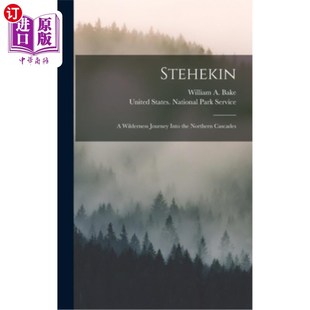 海外直订Stehekin: A Wilderness Journey Into the Northern Cascades 斯特希金:进入北喀斯喀特的荒野之旅