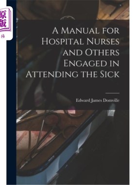 海外直订医药图书A Manual for Hospital Nurses and Others Engaged in Attending the Sick 医院护士和其他照顾病人的人员