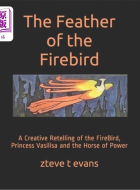 海外直订The Feather of the Firebird: A Creative Retelling of the FireBird, Princess Vasi 火鸟的羽毛:对火鸟、瓦西里