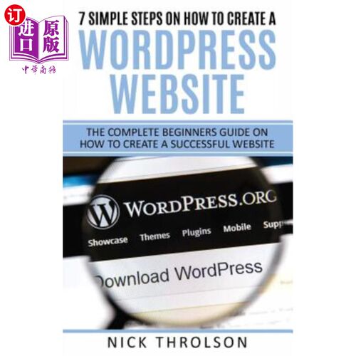 海外直订7 Simple Steps On How To Create A WordPress Website: The Complete Guide On How T 创建WordPres