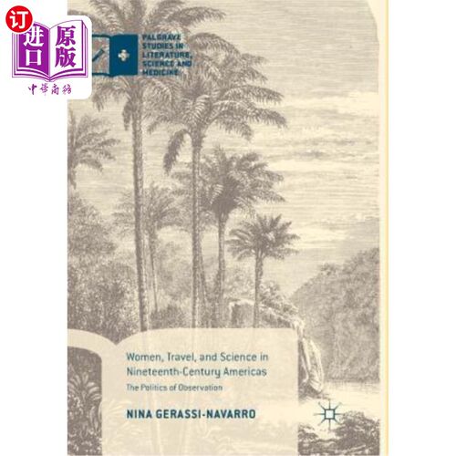 海外直订Women, Travel, and Science in Nineteenth-Century Americas: The Politics of Obser 19世纪美国的妇女、旅行与科