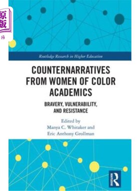 海外直订Counternarratives from Women of Color Academics: Bravery, Vulnerability, and Res 《有色人种女性学术:勇敢、