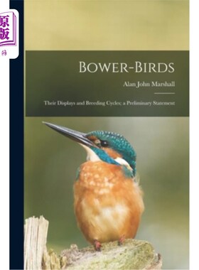海外直订Bower-birds: Their Displays and Breeding Cycles; a Preliminary Statement 凉亭鸟:它们的展示和繁殖周期;一个初