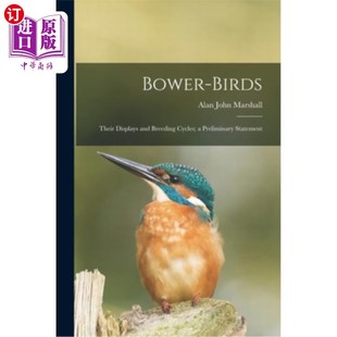 birds Breeding 海外直订Bower Preliminary 它们 Displays 凉亭鸟 Their 展示和繁殖周期;一个初 and Statement Cycles;