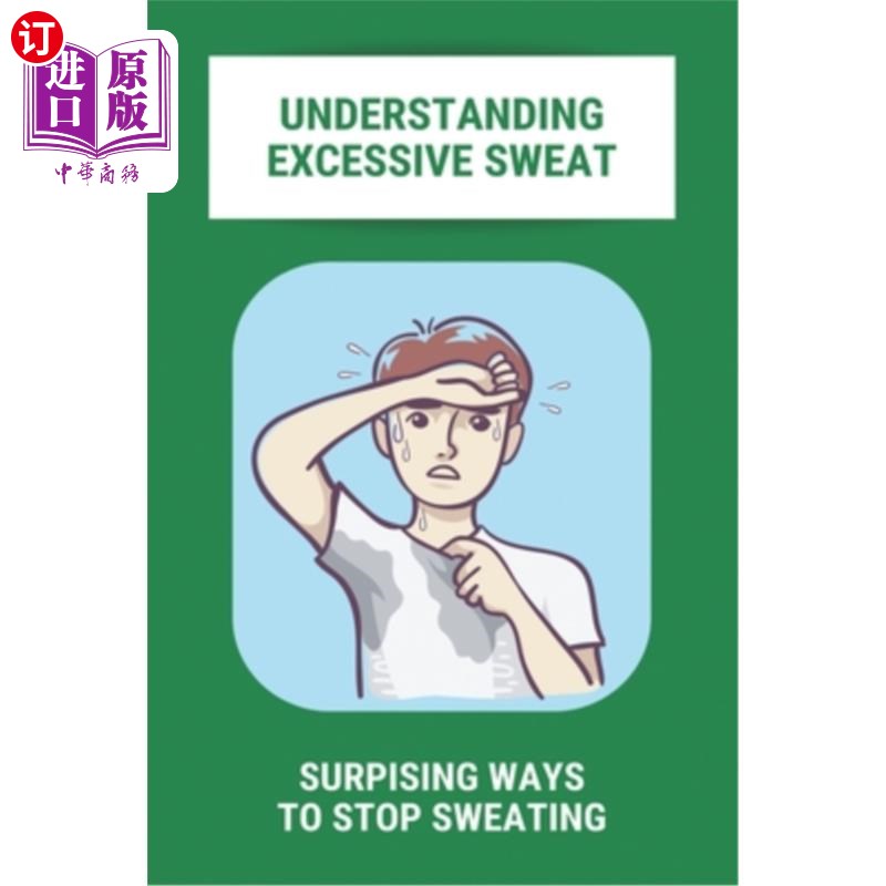 海外直订医药图书Understanding Excessive Sweat: Surpising Ways To Stop Sweating: Excessive Sweati 理解出汗过多：停止