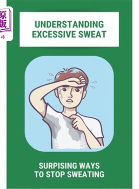海外直订医药图书Understanding Excessive Sweat: Surpising Ways To Stop Sweating: Excessive Sweati 理解出汗过多：停止