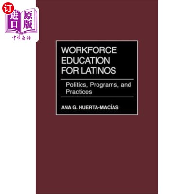 海外直订Workforce Education for Latinos: Politics, Programs, and Practices 拉丁裔劳动力教育：政治、计划和实践