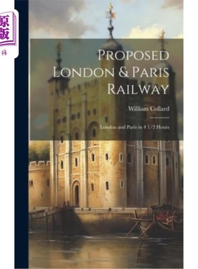 海外直订Proposed London & Paris Railway: London and Paris in 4 1/2 Hours 提议的伦敦和巴黎铁路：伦敦和巴黎在4个半小