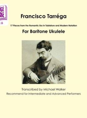 海外直订Francisco Tarréga: 18 Pieces from the Romantic Era In Tablature and Modern Notat 弗朗西斯科·塔雷加：17首来