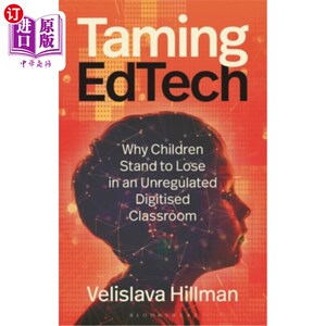 海外直订Taming Edtech: Why Children Stand to Lose in an Unregulated Digitised Classroom 驯服教育科技：为什么孩子们