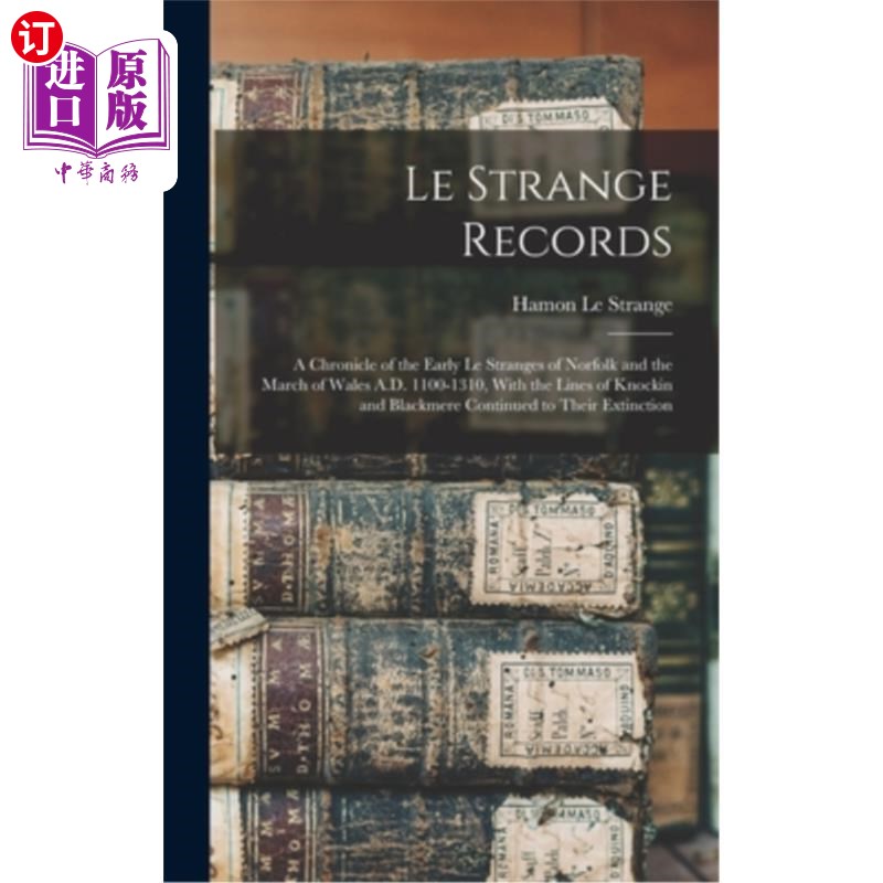 海外直订Le Strange Records: A Chronicle of the Early Le Stranges of Norfolk and the Marc 勒斯特兰奇记录:诺福克早期