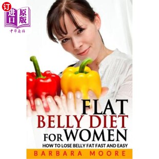 Lose Belly How 海外直订医药图书Flat Fat Easy For and Diet 女性平腹饮食：如何快速轻松地减掉腹部 Women Fast