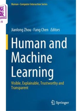 海外直订Human and Machine Learning: Visible, Explainable, Trustworthy and Transparent 人类和机器学习：可见、可解释