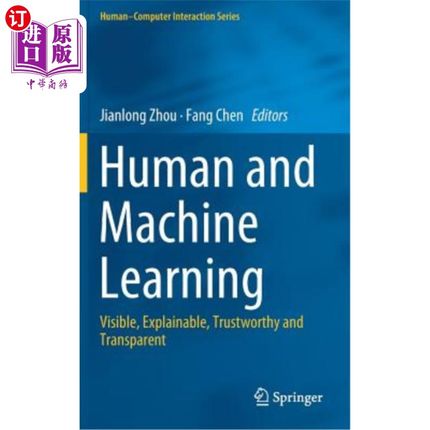 海外直订Human and Machine Learning: Visible, Explainable, Trustworthy and Transparent 人类和机器学习：可见、可解释