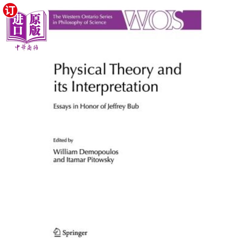 海外直订Physical Theory and Its Interpretation: Essays in Honor of Jeffrey Bub 物理理论及其解释:向杰弗里·巴布致敬的论文