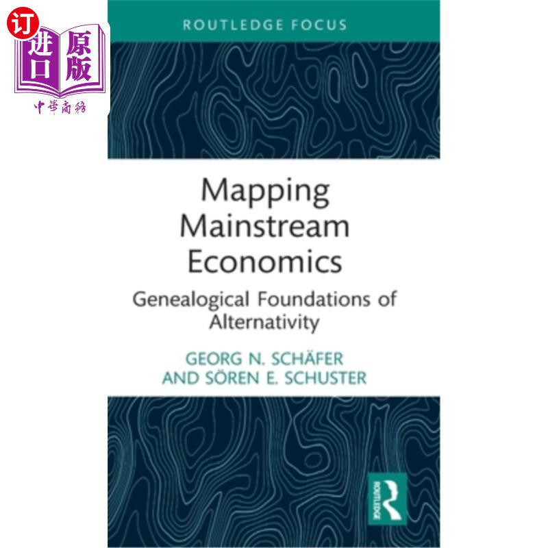 海外直订Mapping Mainstream Economics: Genealogical Foundations of Alternativity 测绘主流经济学:替代性的谱系基础