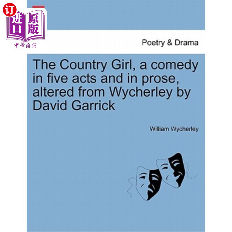 海外直订The Country Girl, a Comedy in Five Acts and in Prose, Altered from Wycherley by  《乡村女孩》是一部由大卫·