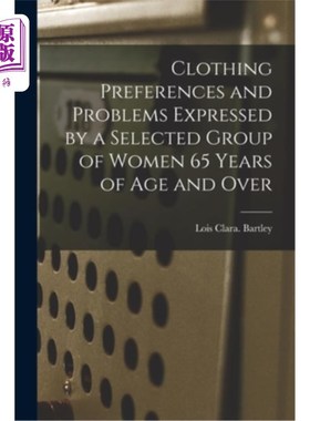 海外直订Clothing Preferences and Problems Expressed by a Selected Group of Women 65 Year 服装偏好和问题所表达的一组