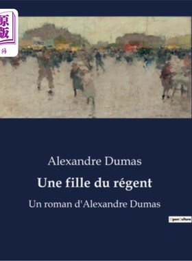 海外直订法语 Une fille du régent: Un roman d'Alexandre Dumas 摄政的女儿:大仲马的小说
