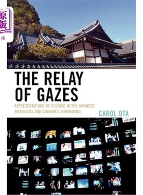 海外直订The Relay of Gazes: Representations of Culture in the Japanese Televisual and Ci 凝视的传递:日本电视和电影