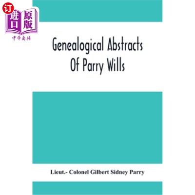 海外直订Genealogical Abstracts Of Parry Wills, Proved In The Prerogative Court Of Canter 帕里遗嘱的系谱摘要，在坎特