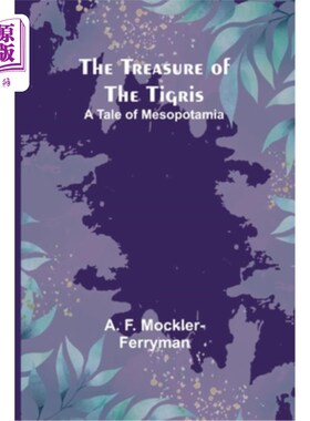 海外直订The Treasure of the Tigris: A Tale of Mesopotamia 底格里斯河的宝藏：美索不达米亚的故事