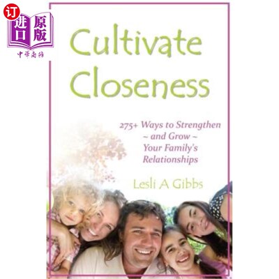海外直订Cultivate Closeness: 275+ Ways to Strengthen and Grow Your Family's Relationship 培养亲密感：275多种方式加
