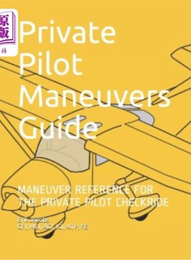 海外直订Private Pilot Maneuvers Guide: Maneuver Reference for the Private Pilot Checkrid 私人飞行员机动指南：私人飞
