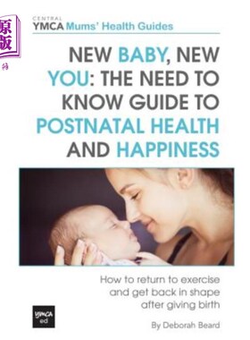 海外直订New Baby, New You: The Need to Know Guide to Postnatal Health and Happiness: How 新婴儿，新你:需要知道产后