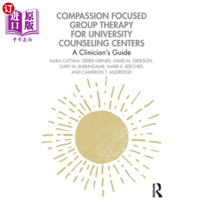 海外直订医药图书Compassion Focused Group Therapy for University Counseling Centers: A Clinician' 大学咨询中心以同情