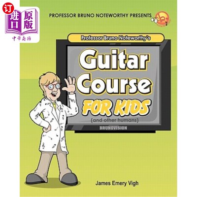 海外直订Professor Bruno Noteworthy's Guitar Course For Kids (and other humans) 布鲁诺教授为儿童（和其他人类）开设的