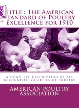 海外直订Title: The American Standard of Poultry Excellence for 1910: A Complete Descript 标题:1910年美国家禽优良标