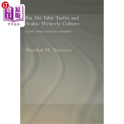 海外直订Ibn ABI Tahir Tayfur and Arabic Writerly Culture: A Ninth Century Bookman in Bag 伊本·ABI·塔希尔