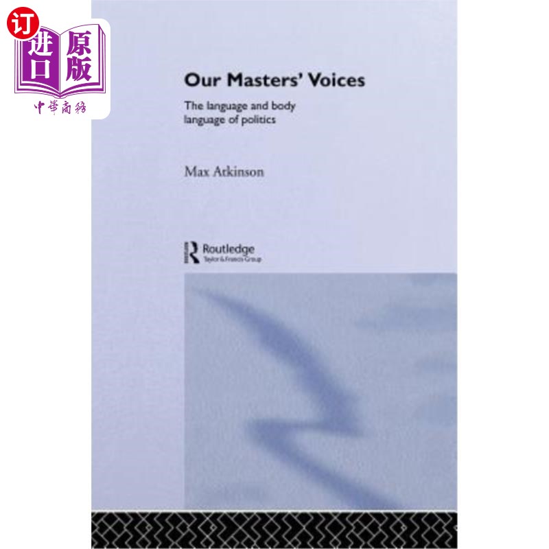 海外直订Our Masters' Voices: The Language and Body-language of Politics 我们主人的声音：政治的语言和肢体语言
