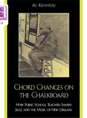 海外直订Chord Changes on the Chalkboard: How Public School Teachers Shaped Jazz and the  黑板上的和弦变化:公