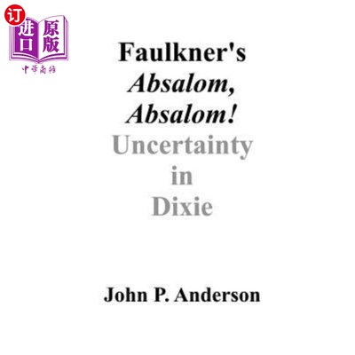海外直订Faulkner's Absalom, Absalom!: Uncertainty in Dixie 福克纳的押沙龙，押沙龙！：迪克西的不确定性