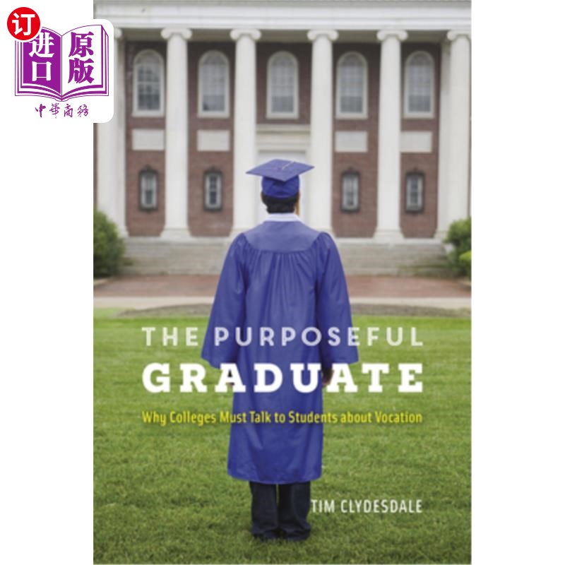 海外直订The Purposeful Graduate: Why Colleges Must Talk to Students about Vocation 有目标的毕业生:为什么大学必须和