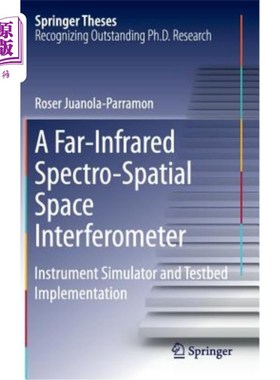 海外直订A Far-Infrared Spectro-Spatial Space Interferometer: Instrument Simulator and Te 远红外光谱空间干涉仪：仪器