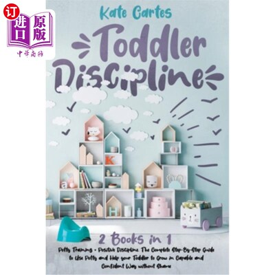 海外直订Toddler Discipline: 2 Books in 1: Potty Training + Positive Discipline. The Comp 幼儿纪律:2书1:如厕训练+积